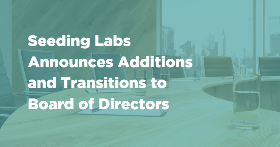 Seeding Labs Announces Additions and Transitions to Board of Directors